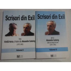  SCRISORI  DIN  EXIL  Volumul I: Intre Vintila Horia si fratele sau Alexandre  Castaing (1972-1992);  Volumul II: ale lui Alexandre Castaing catre cei dragi din tara (1972-1992)    